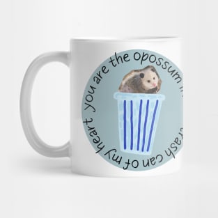 You are the opossum in the trash can of my heart Mug